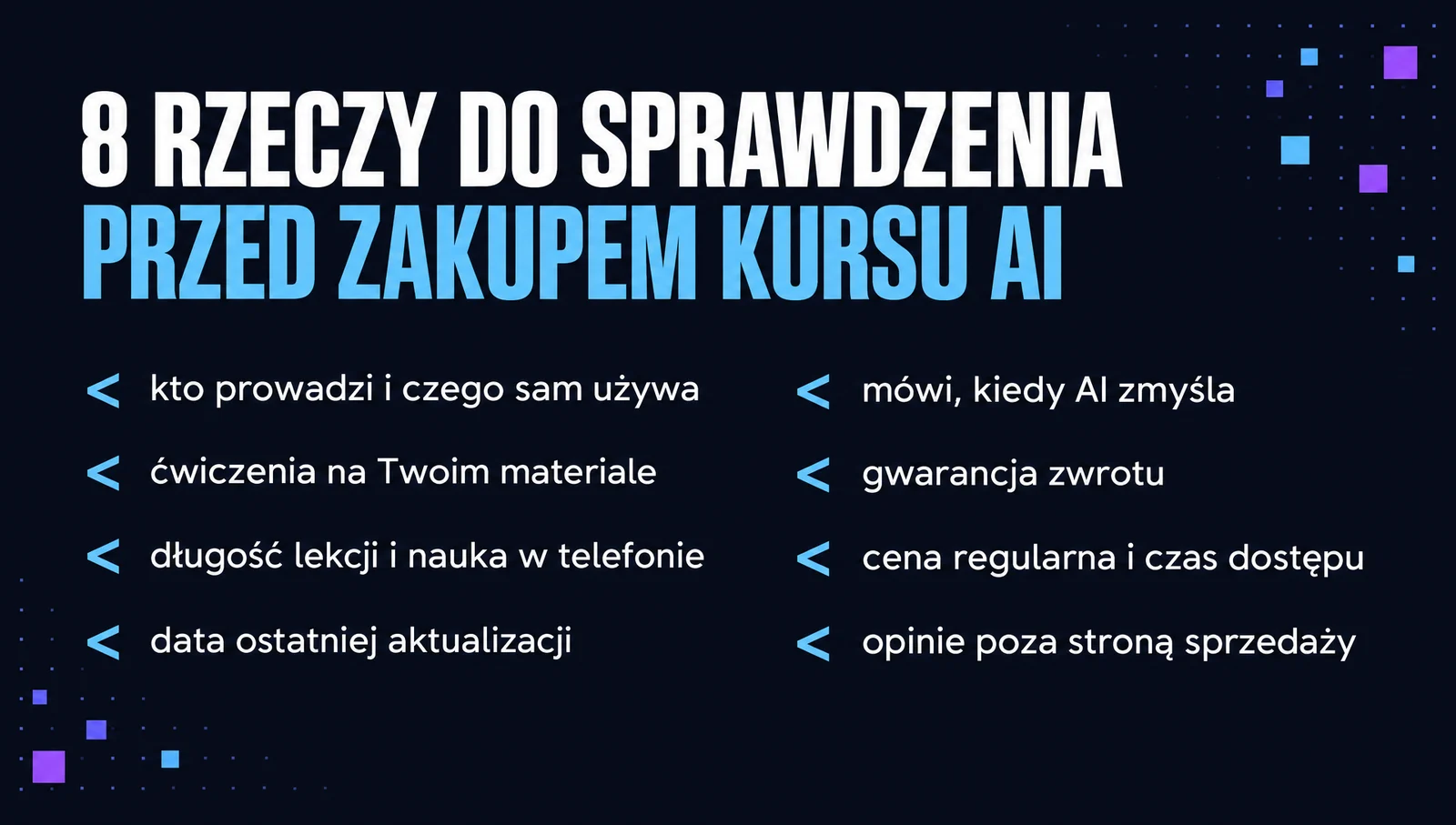 8 rzeczy do sprawdzenia przed zakupem kursu AI: kto prowadzi, ćwiczenia na Twoim materiale, długość lekcji, aktualizacja, uczciwość wobec AI, gwarancja zwrotu, cena regularna i czas dostępu, opinie poza stroną sprzedaży